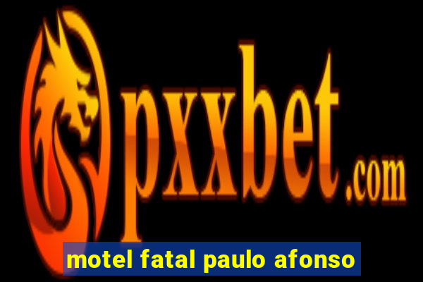 motel fatal paulo afonso